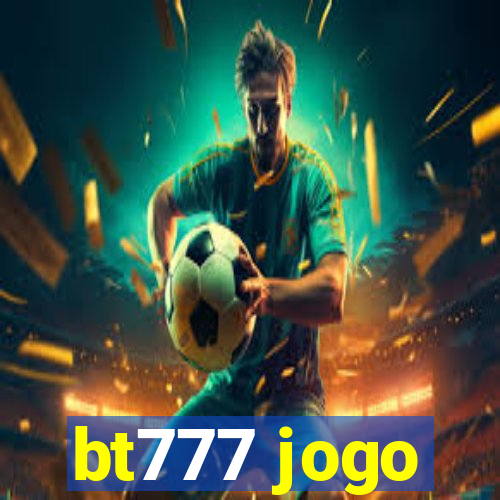 bt777 jogo