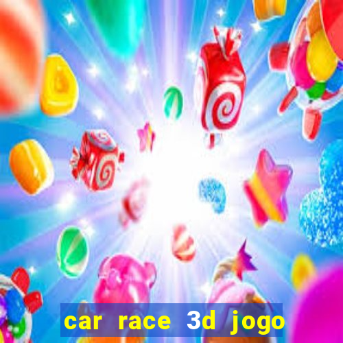 car race 3d jogo de carros