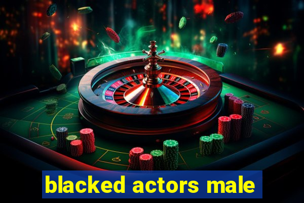 blacked actors male