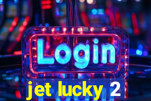 jet lucky 2