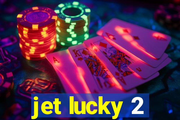 jet lucky 2