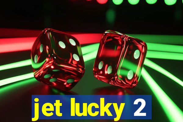 jet lucky 2