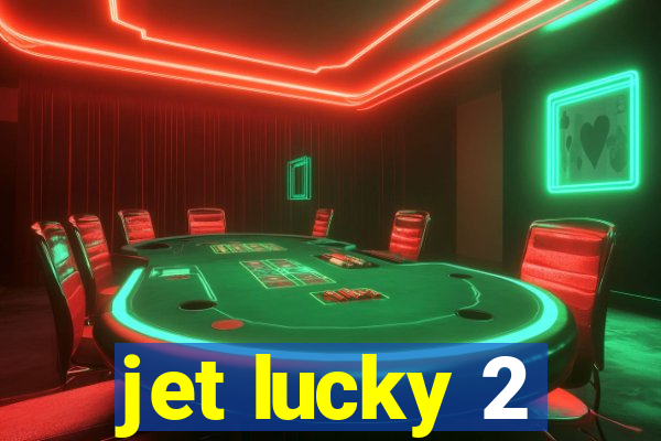 jet lucky 2