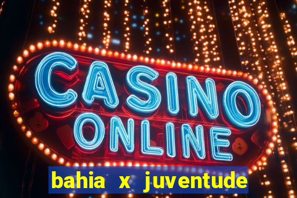 bahia x juventude onde assistir