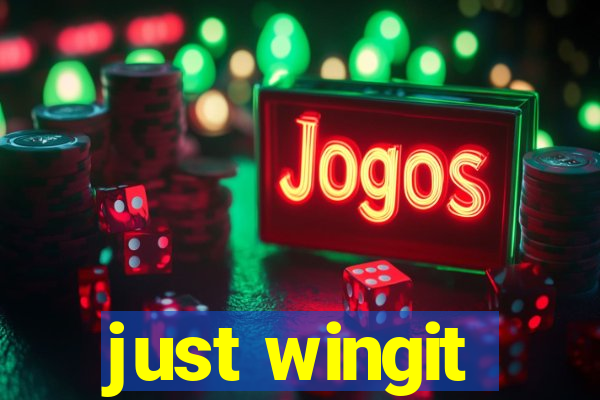 just wingit