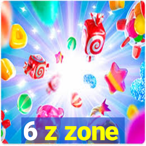 6 z zone