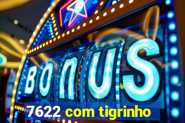 7622 com tigrinho