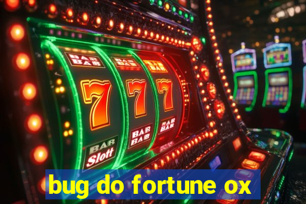 bug do fortune ox