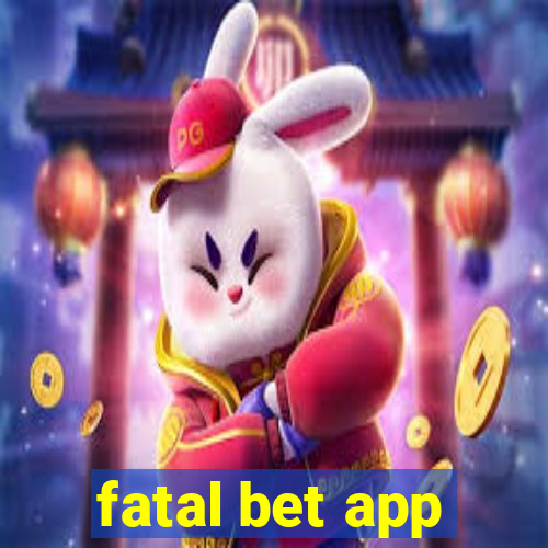 fatal bet app