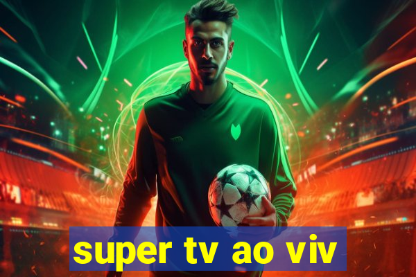 super tv ao viv