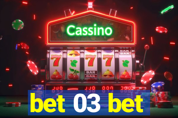 bet 03 bet