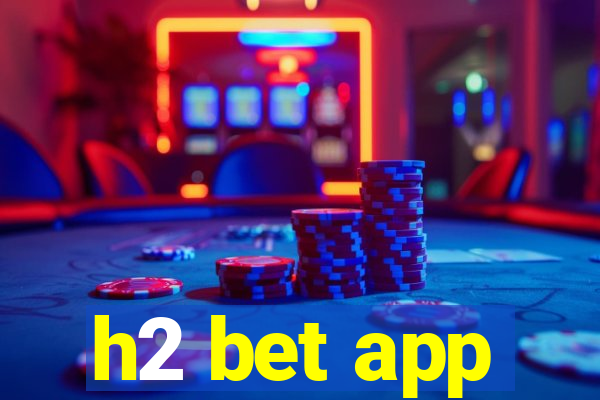 h2 bet app