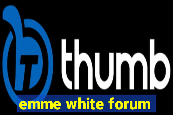 emme white forum