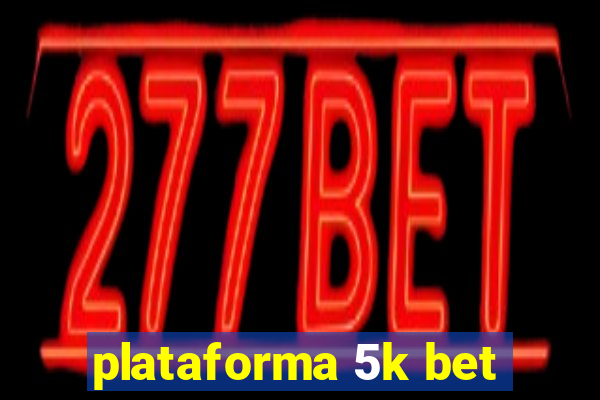 plataforma 5k bet