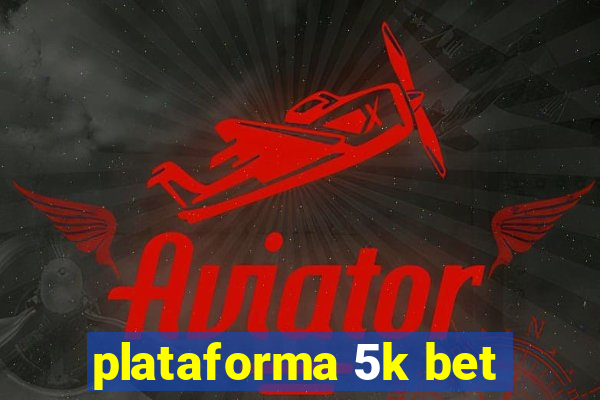 plataforma 5k bet