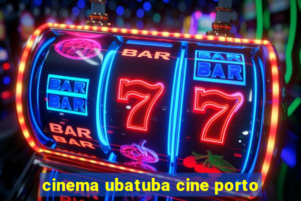 cinema ubatuba cine porto