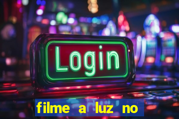 filme a luz no fim do mundo completo dublado