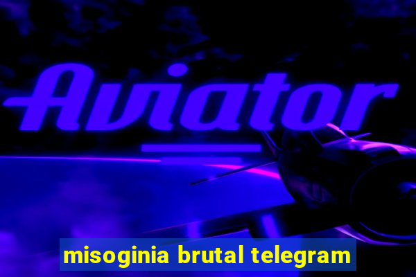 misoginia brutal telegram