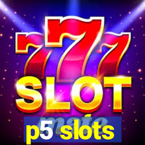 p5 slots