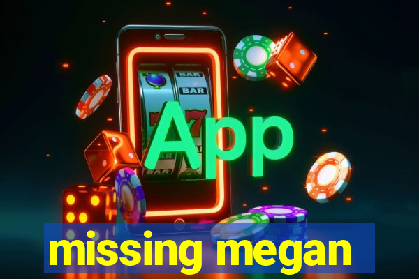 missing megan