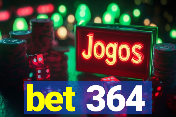 bet 364