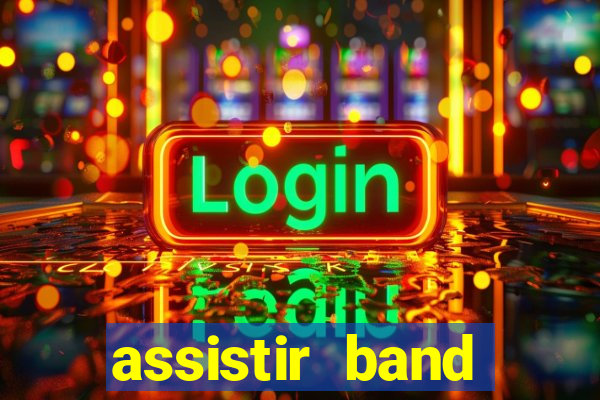 assistir band online ao vivo gratis