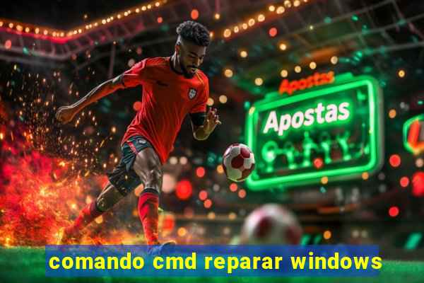 comando cmd reparar windows