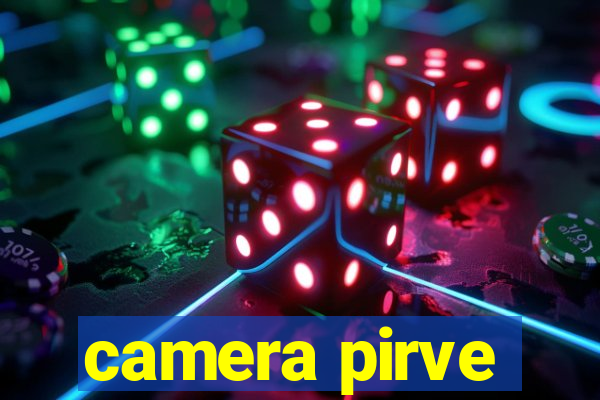 camera pirve