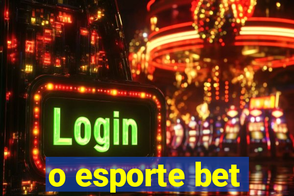 o esporte bet