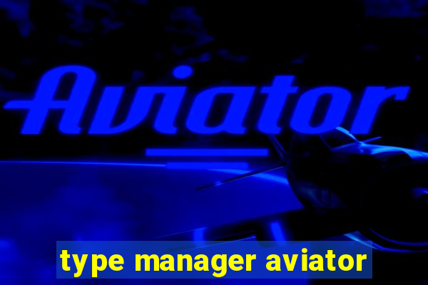 type manager aviator