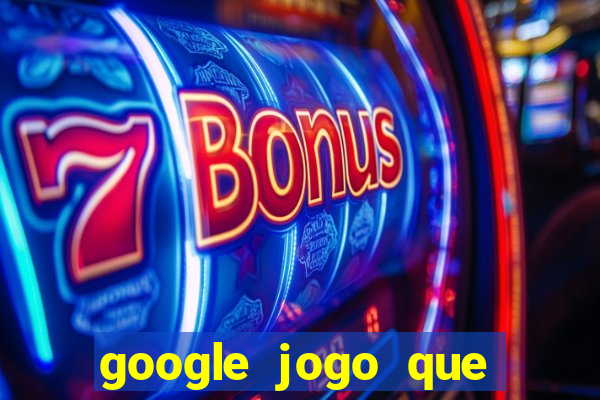 google jogo que ganha dinheiro de verdade