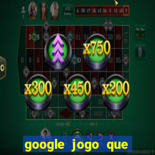 google jogo que ganha dinheiro de verdade