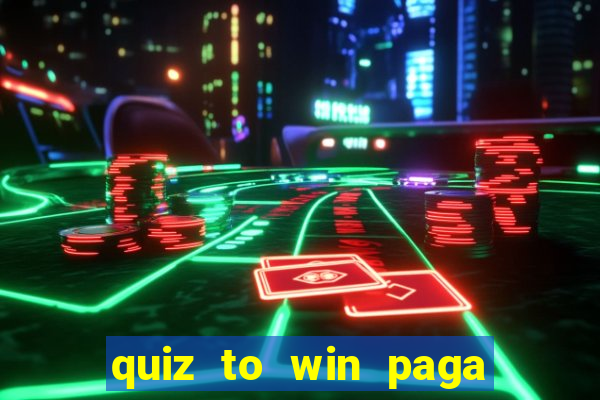 quiz to win paga mesmo quiz money paga mesmo