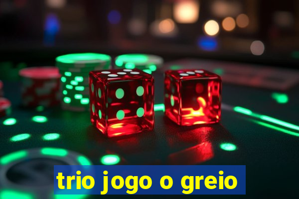 trio jogo o greio