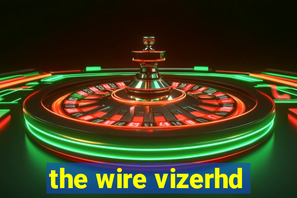 the wire vizerhd