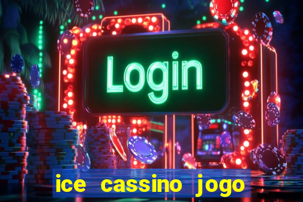 ice cassino jogo de aposta