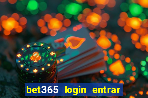 bet365 login entrar agora direto