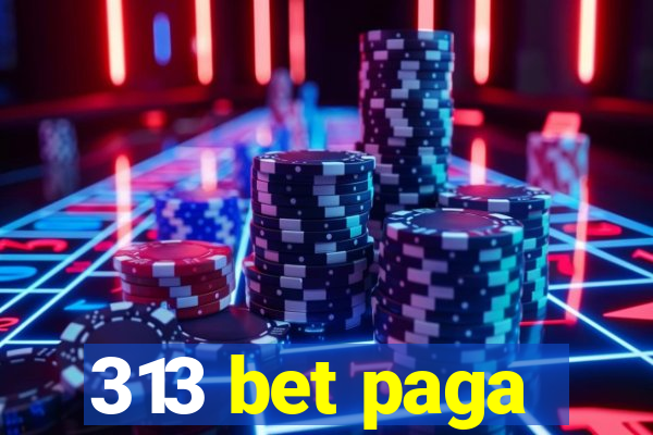 313 bet paga