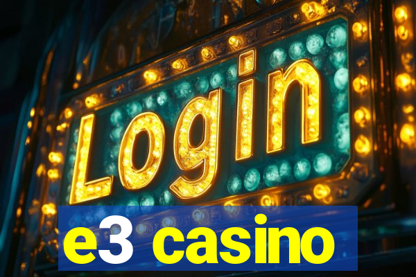 e3 casino