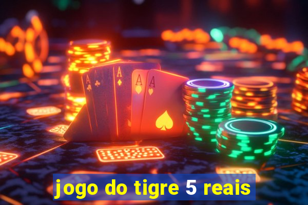 jogo do tigre 5 reais