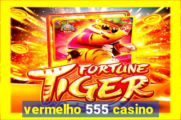 vermelho 555 casino