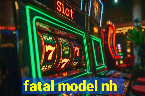 fatal model nh