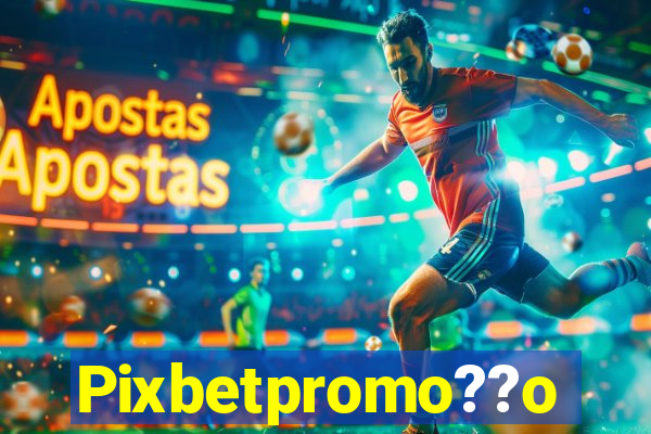 Pixbetpromo??o