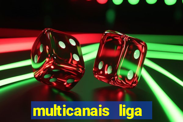 multicanais liga dos campees