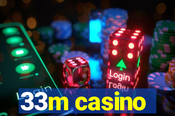 33m casino