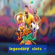 legendary slots - casino games