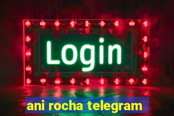 ani rocha telegram