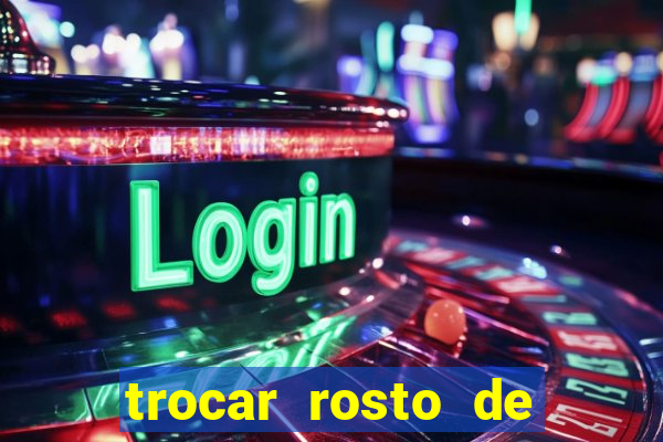 trocar rosto de video online