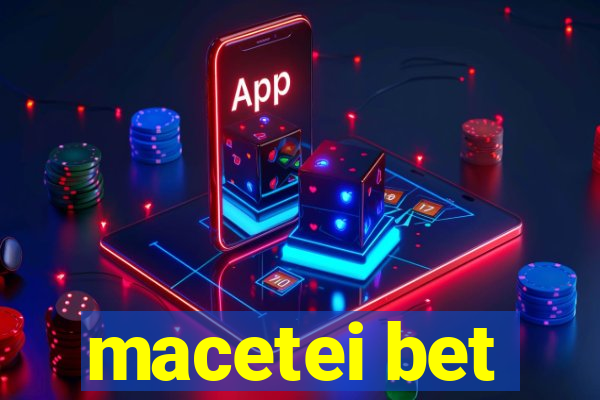 macetei bet