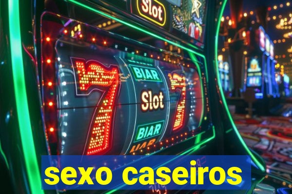 sexo caseiros